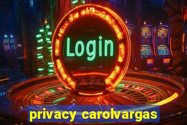 privacy carolvargas